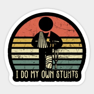 I Do My Own Stunts - Funny Injury Broken Leg Sticker